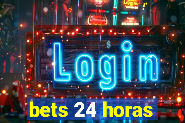 bets 24 horas